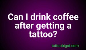 Can I drink coffee after getting a tattoo