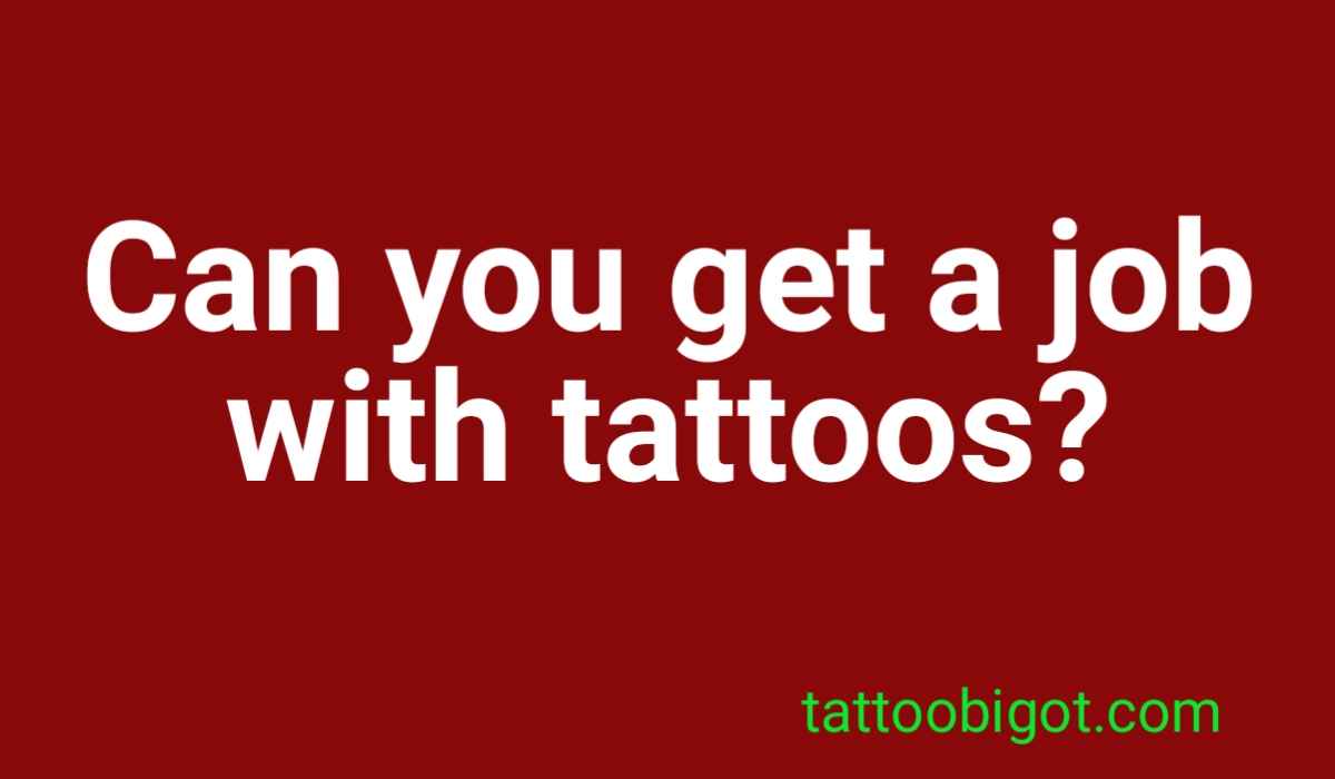Can you get a job with tattoos