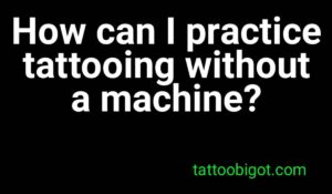 How can I practice tattooing without a machine?