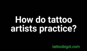 How do tattoo artists practice