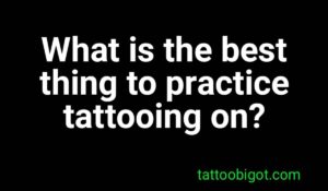 What is the best thing to practice tattooing on