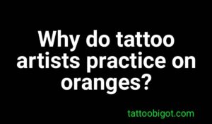 Why do tattoo artists practice on oranges