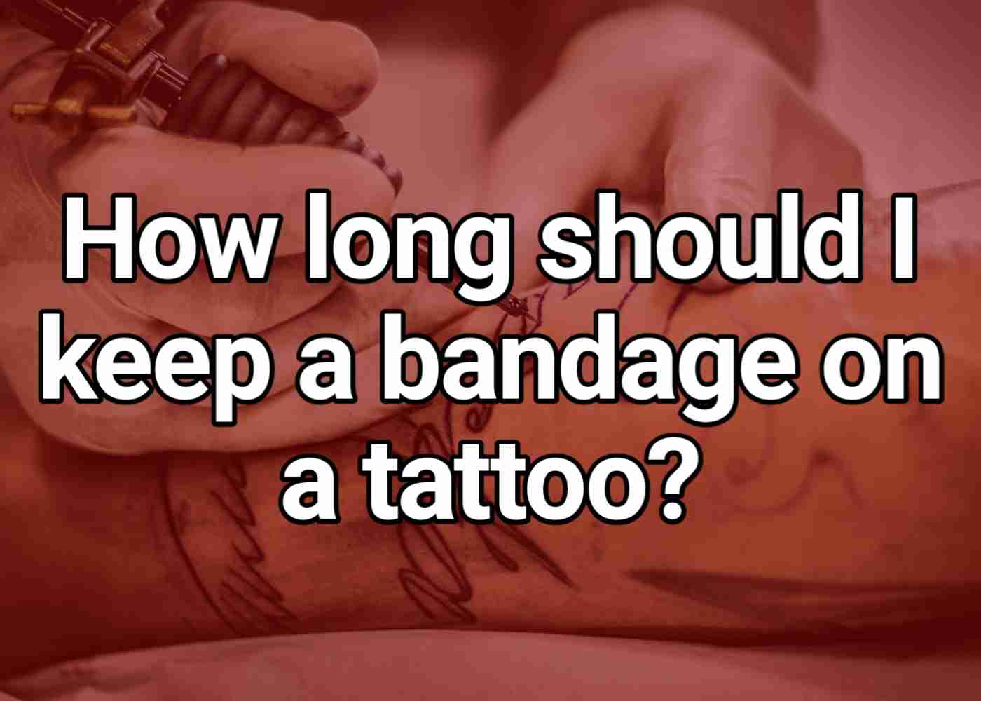 How long should I keep a bandage on a tattoo